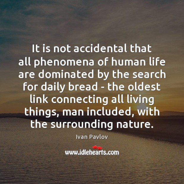 It is not accidental that all phenomena of human life are dominated Ivan Pavlov Picture Quote