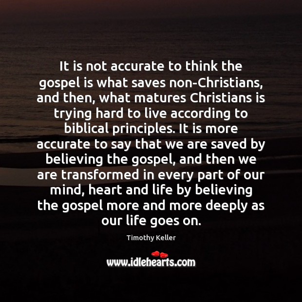 It is not accurate to think the gospel is what saves non-Christians, Timothy Keller Picture Quote