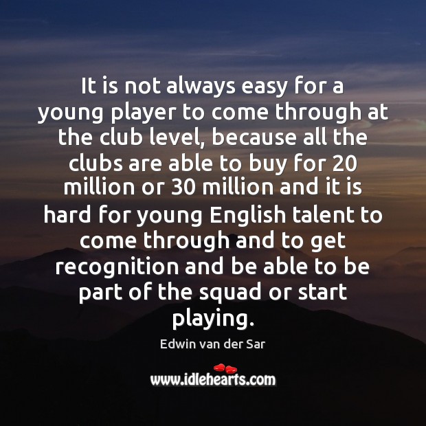 It is not always easy for a young player to come through Image