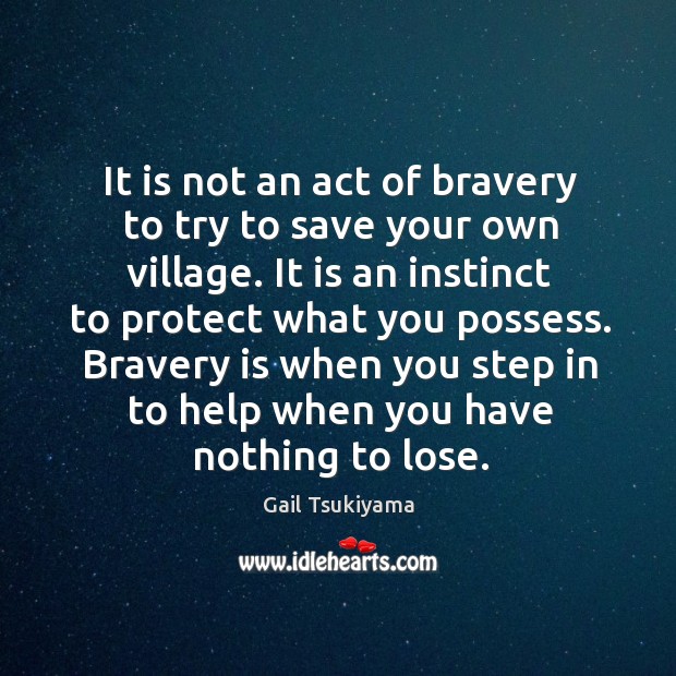 It is not an act of bravery to try to save your Gail Tsukiyama Picture Quote