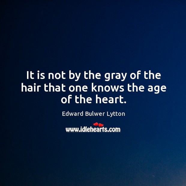 It is not by the gray of the hair that one knows the age of the heart. Image