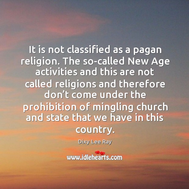 It is not classified as a pagan religion. Dixy Lee Ray Picture Quote