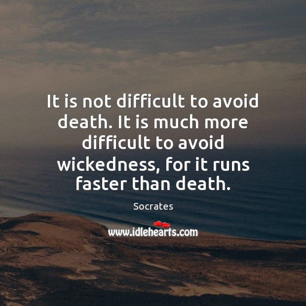 It is not difficult to avoid death. It is much more difficult Socrates Picture Quote