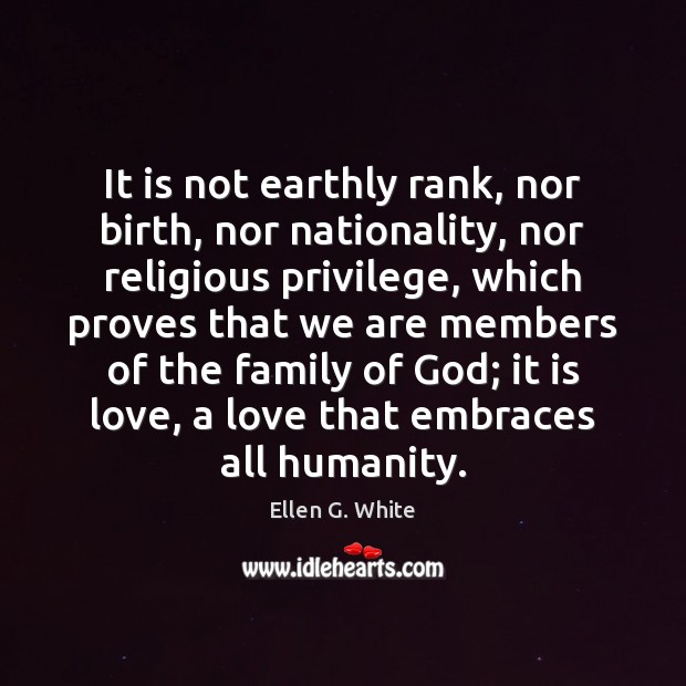 It is not earthly rank, nor birth, nor nationality, nor religious privilege, Ellen G. White Picture Quote