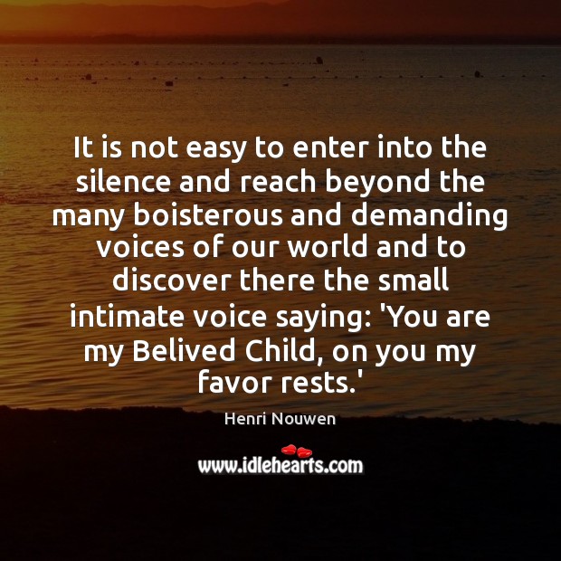 It is not easy to enter into the silence and reach beyond Henri Nouwen Picture Quote