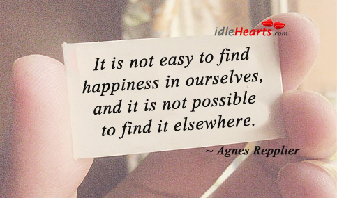 It is not easy to find happiness in ourselves Image