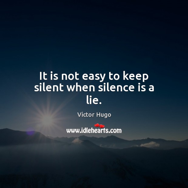 It is not easy to keep silent when silence is a lie. Image