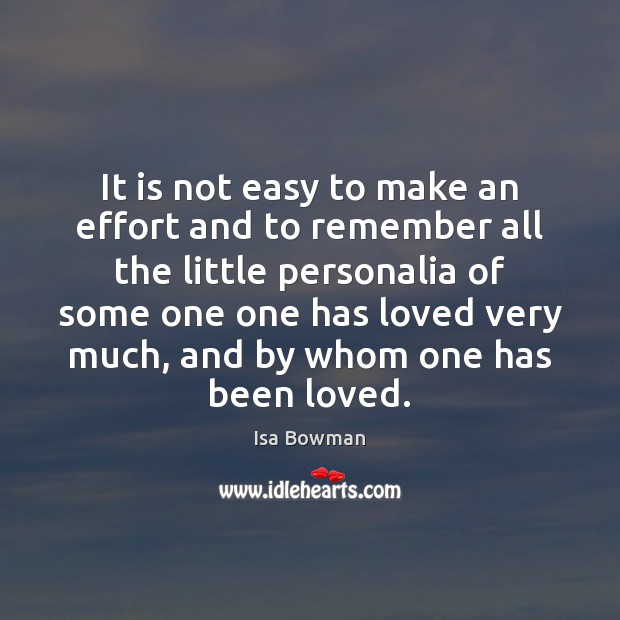 It is not easy to make an effort and to remember all Isa Bowman Picture Quote