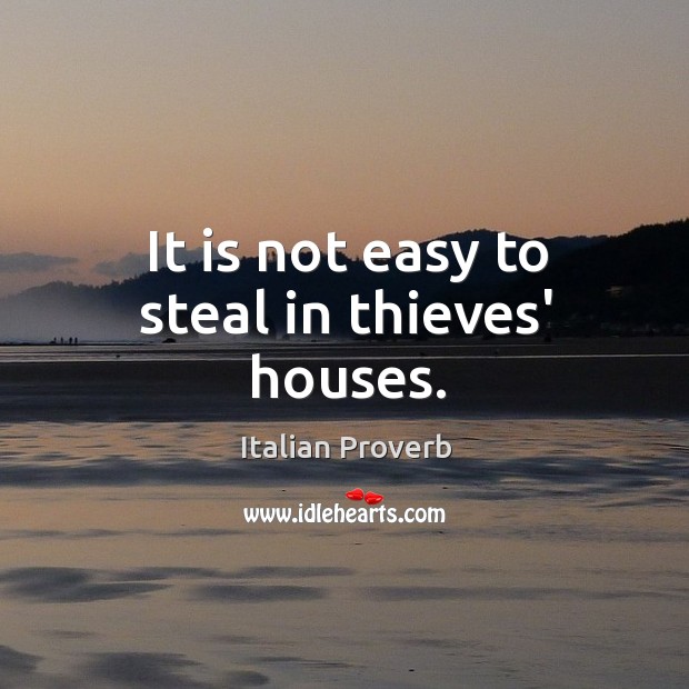 It is not easy to steal in thieves’ houses. Image