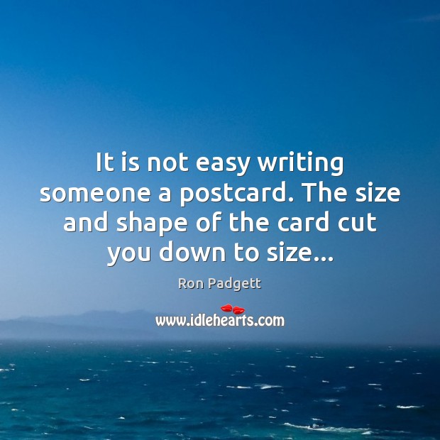 It is not easy writing someone a postcard. The size and shape Image