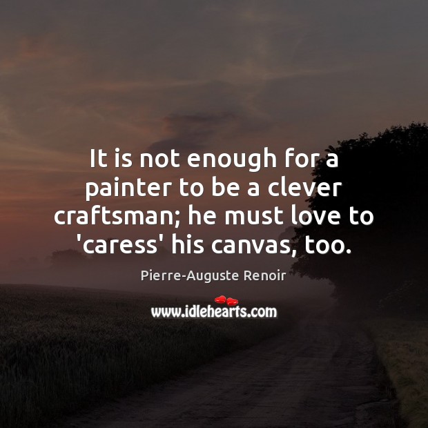 It is not enough for a painter to be a clever craftsman; Clever Quotes Image