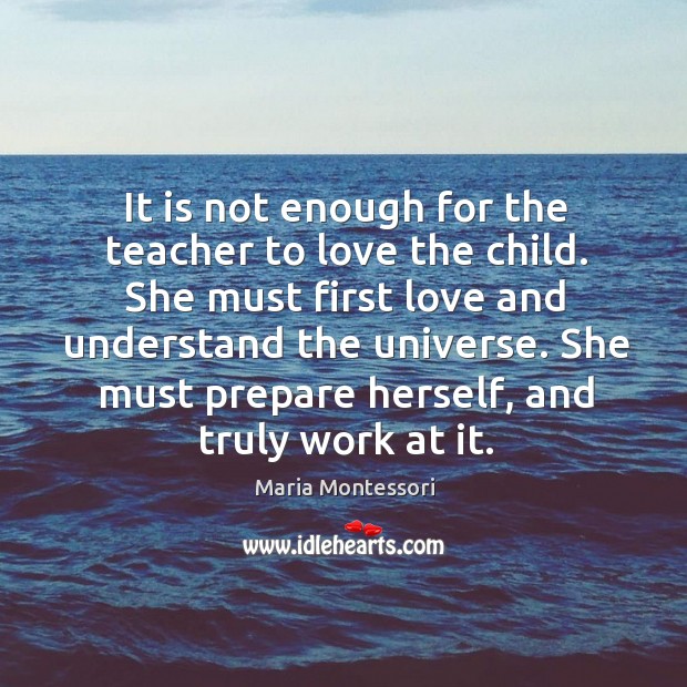 It is not enough for the teacher to love the child. She Image