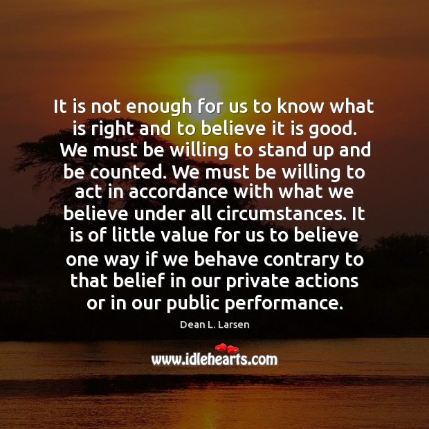 It is not enough for us to know what is right and Dean L. Larsen Picture Quote