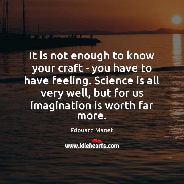 It is not enough to know your craft – you have to Science Quotes Image