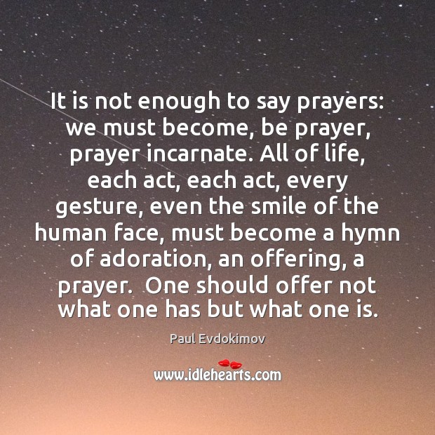 It is not enough to say prayers: we must become, be prayer, Paul Evdokimov Picture Quote