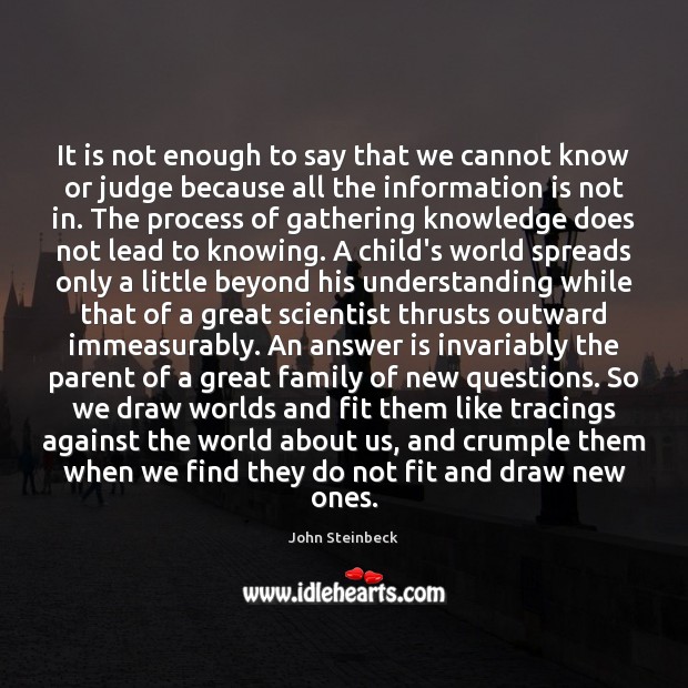It is not enough to say that we cannot know or judge John Steinbeck Picture Quote