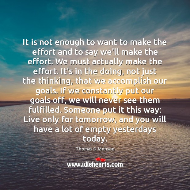 It is not enough to want to make the effort and to Thomas S. Monson Picture Quote