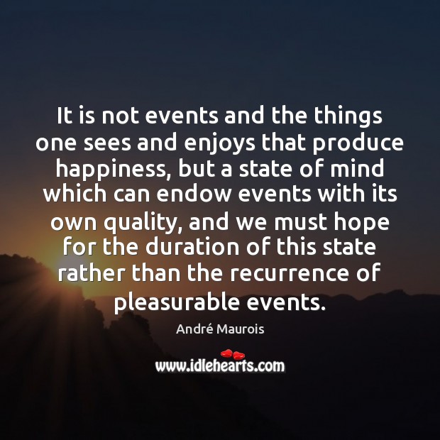 It is not events and the things one sees and enjoys that André Maurois Picture Quote