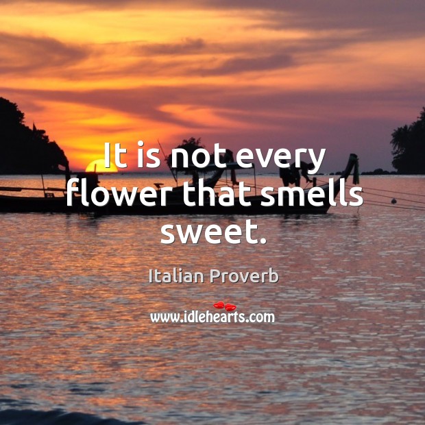 It is not every flower that smells sweet. Image