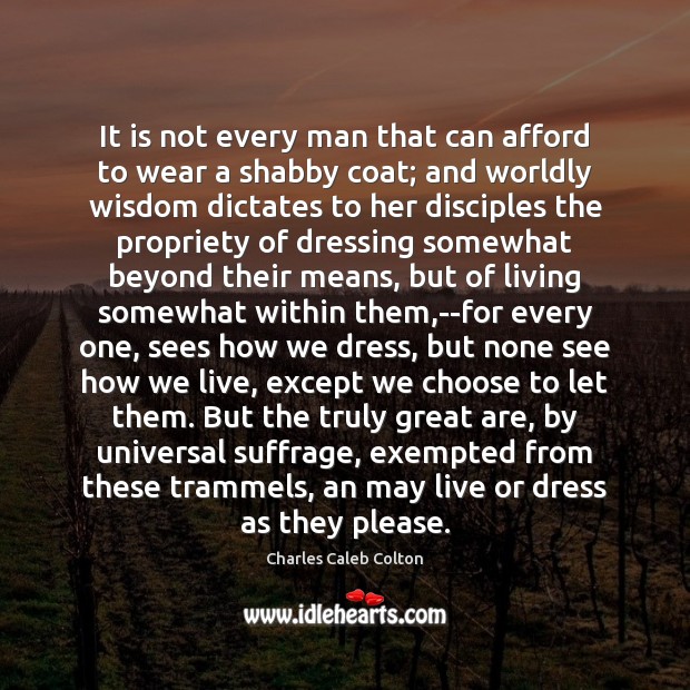 It is not every man that can afford to wear a shabby Charles Caleb Colton Picture Quote