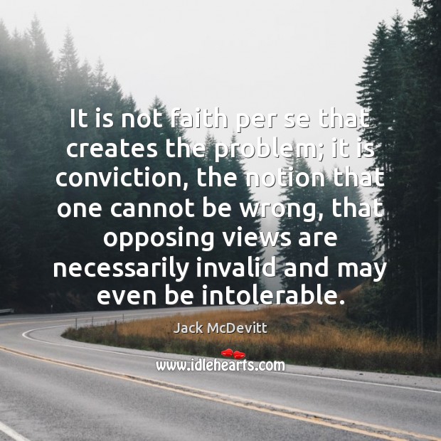 It is not faith per se that creates the problem; it is Jack McDevitt Picture Quote