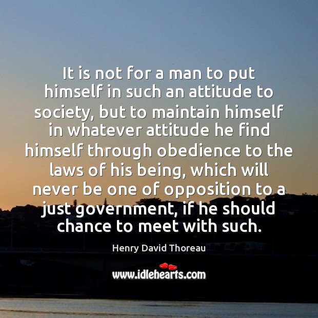 It is not for a man to put himself in such an Henry David Thoreau Picture Quote