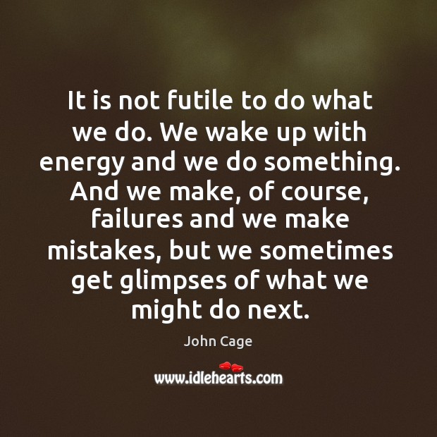 It is not futile to do what we do. We wake up Image