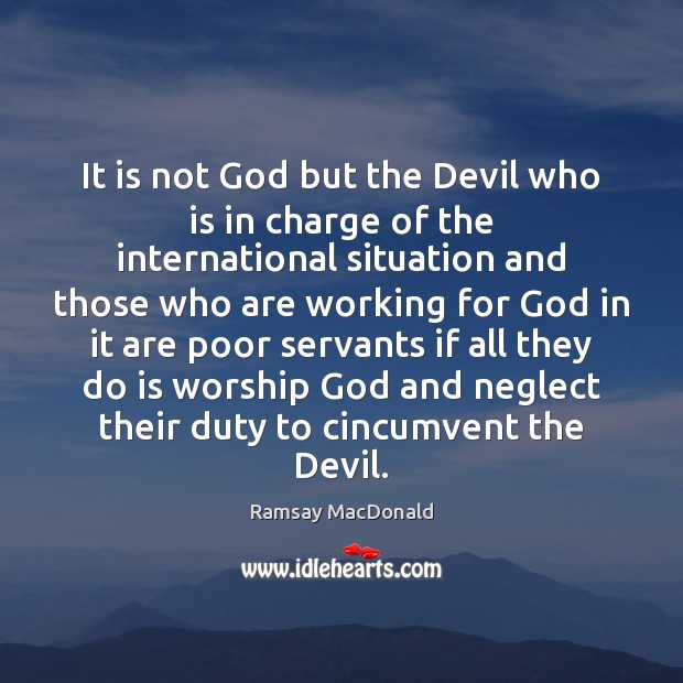 It is not God but the Devil who is in charge of Ramsay MacDonald Picture Quote