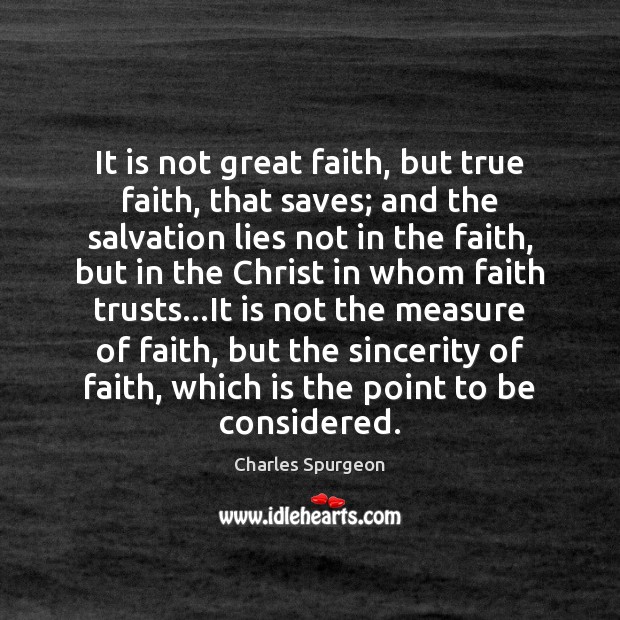 It is not great faith, but true faith, that saves; and the Image