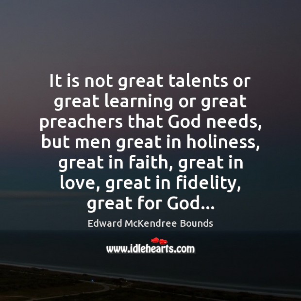 It is not great talents or great learning or great preachers that Edward McKendree Bounds Picture Quote
