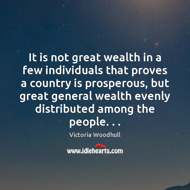It is not great wealth in a few individuals that proves a Victoria Woodhull Picture Quote