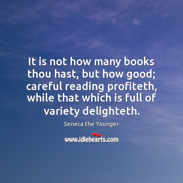 It is not how many books thou hast, but how good; careful Image