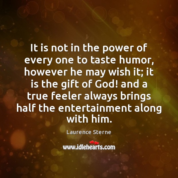 It is not in the power of every one to taste humor, Laurence Sterne Picture Quote