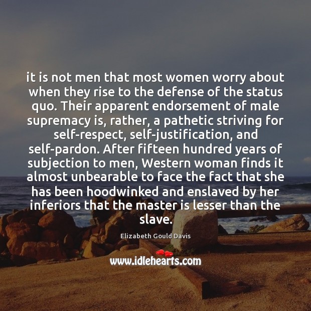 It is not men that most women worry about when they rise Elizabeth Gould Davis Picture Quote