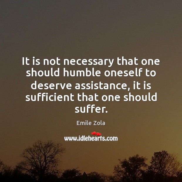 It is not necessary that one should humble oneself to deserve assistance, Image