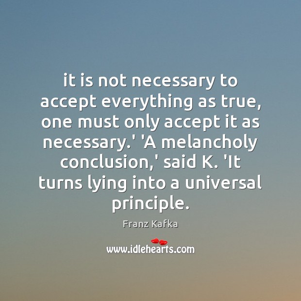 It is not necessary to accept everything as true, one must only Franz Kafka Picture Quote
