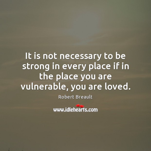 It is not necessary to be strong in every place if in Robert Breault Picture Quote