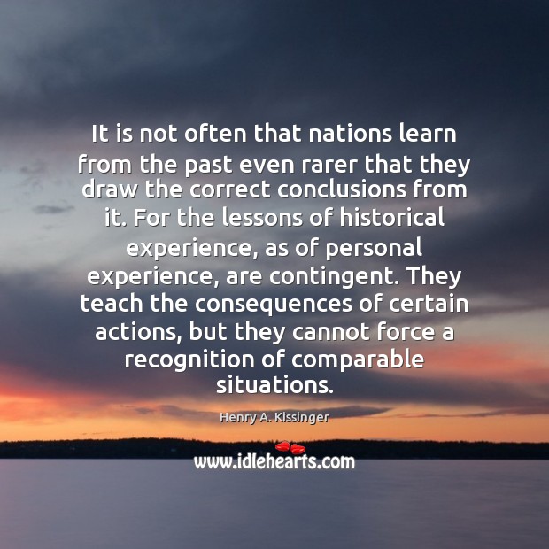 It is not often that nations learn from the past even rarer Henry A. Kissinger Picture Quote
