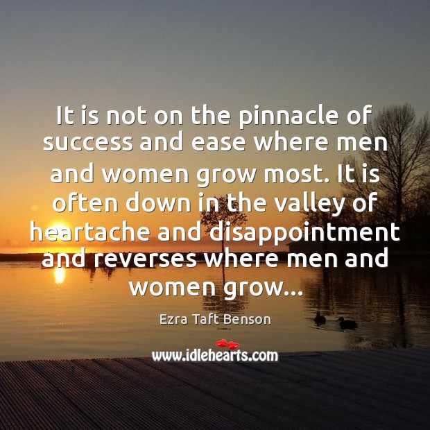 It is not on the pinnacle of success and ease where men Ezra Taft Benson Picture Quote