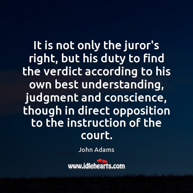 It is not only the juror’s right, but his duty to find John Adams Picture Quote
