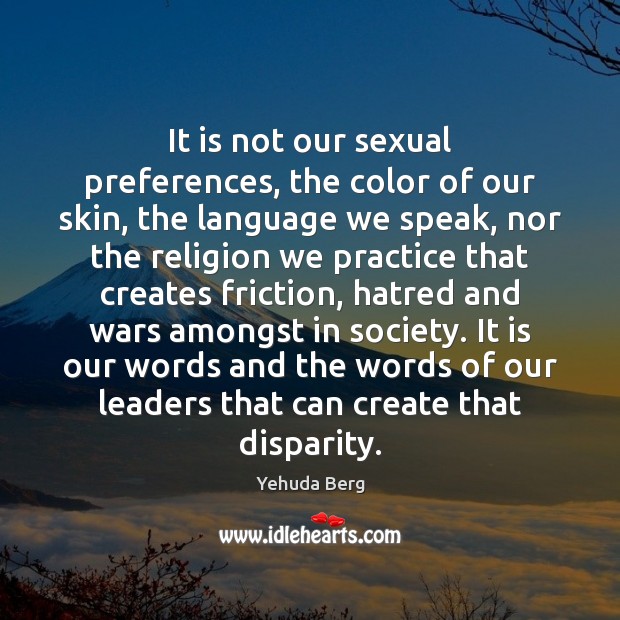 It is not our sexual preferences, the color of our skin, the Yehuda Berg Picture Quote