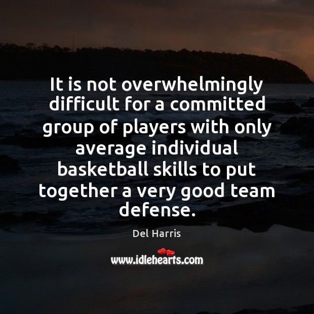 It is not overwhelmingly difficult for a committed group of players with Team Quotes Image