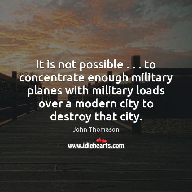 It is not possible . . . to concentrate enough military planes with military loads John Thomason Picture Quote