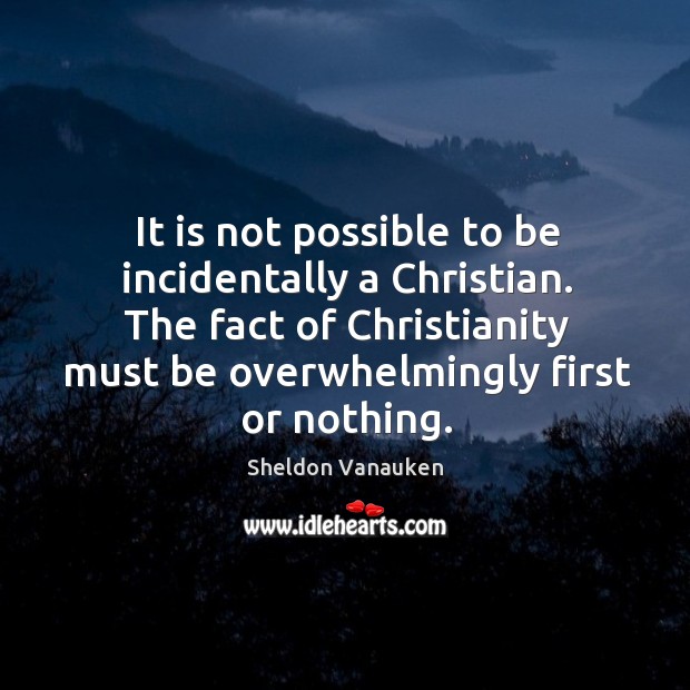 It is not possible to be incidentally a Christian. The fact of Image