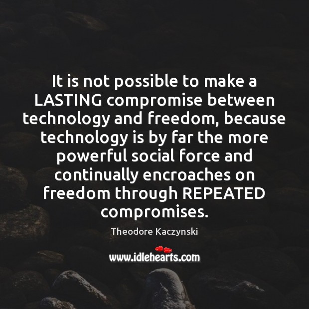 It is not possible to make a LASTING compromise between technology and Technology Quotes Image