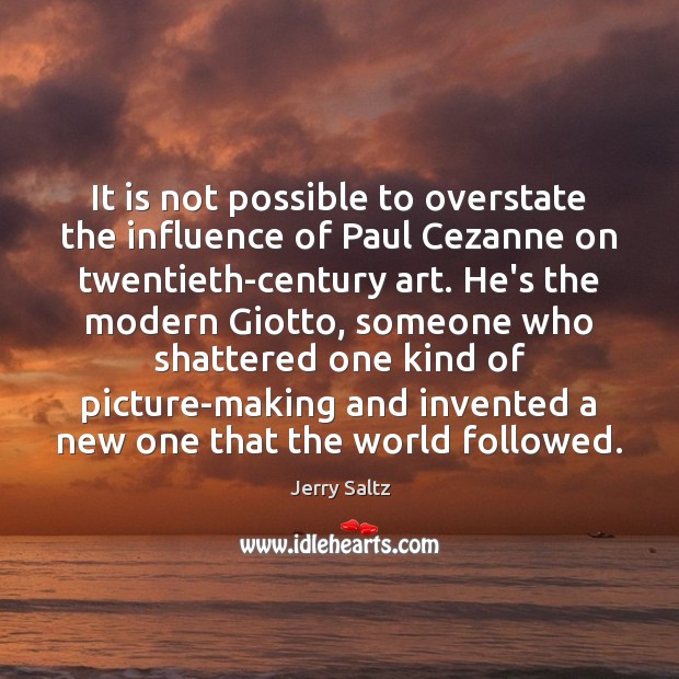 It is not possible to overstate the influence of Paul Cezanne on Image