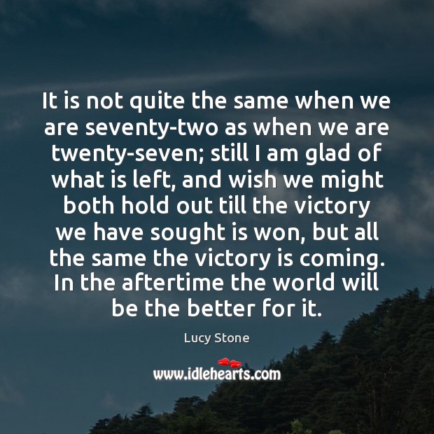It is not quite the same when we are seventy-two as when Victory Quotes Image