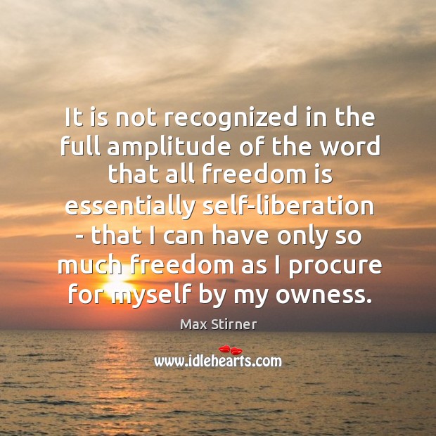 It is not recognized in the full amplitude of the word that Max Stirner Picture Quote