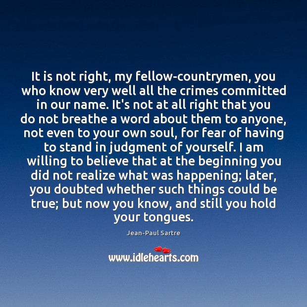 It is not right, my fellow-countrymen, you who know very well all Jean-Paul Sartre Picture Quote