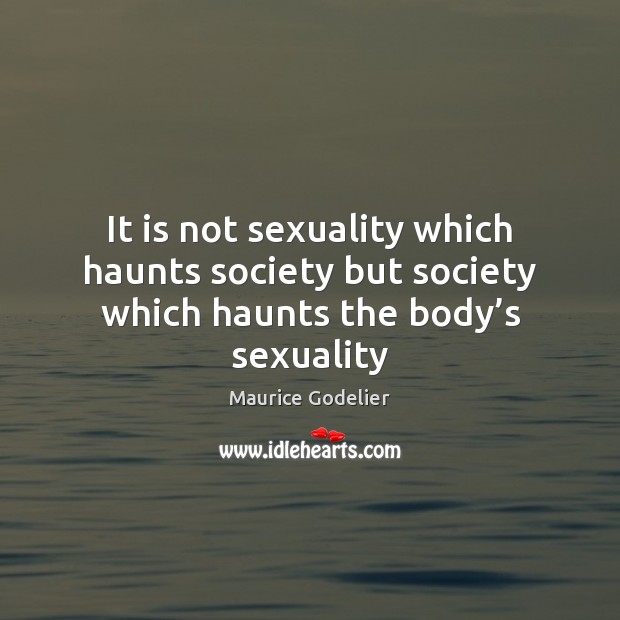 It is not sexuality which haunts society but society which haunts the body’s sexuality Image